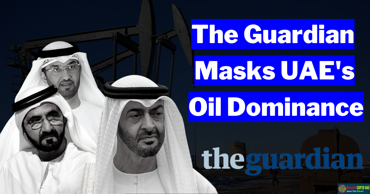Guardian's COP28 Promotion Masks UAE's Oil Dominance