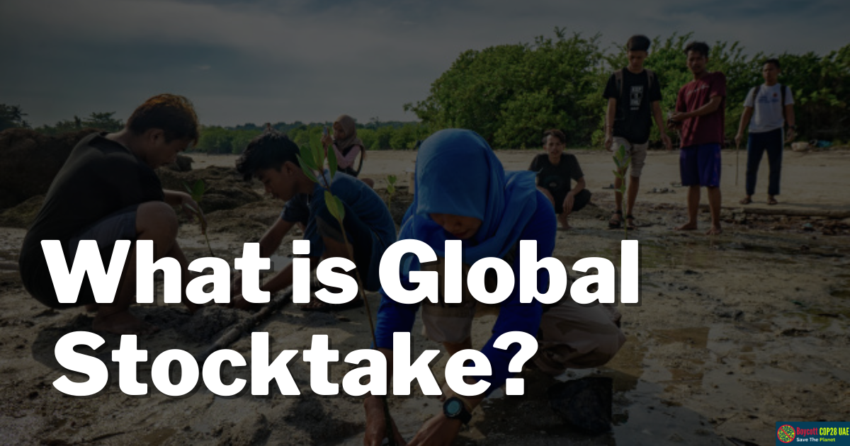 What is Global Stocktake? Importance in Climate Action