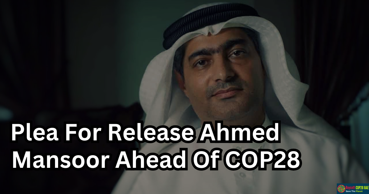 Urgent Plea For Release Of Human Rights Defender Ahmed Mansoor Ahead Of COP28