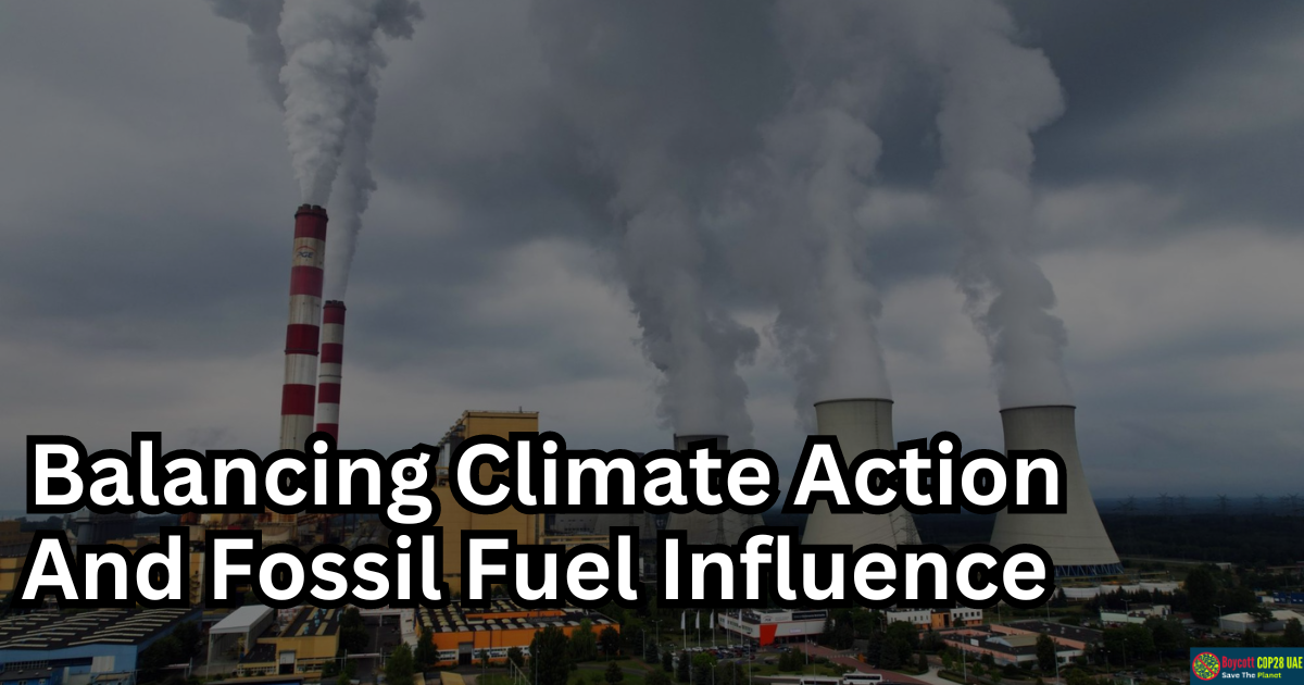 COP28 In Dubai: Balancing Climate Action And Fossil Fuel Influence