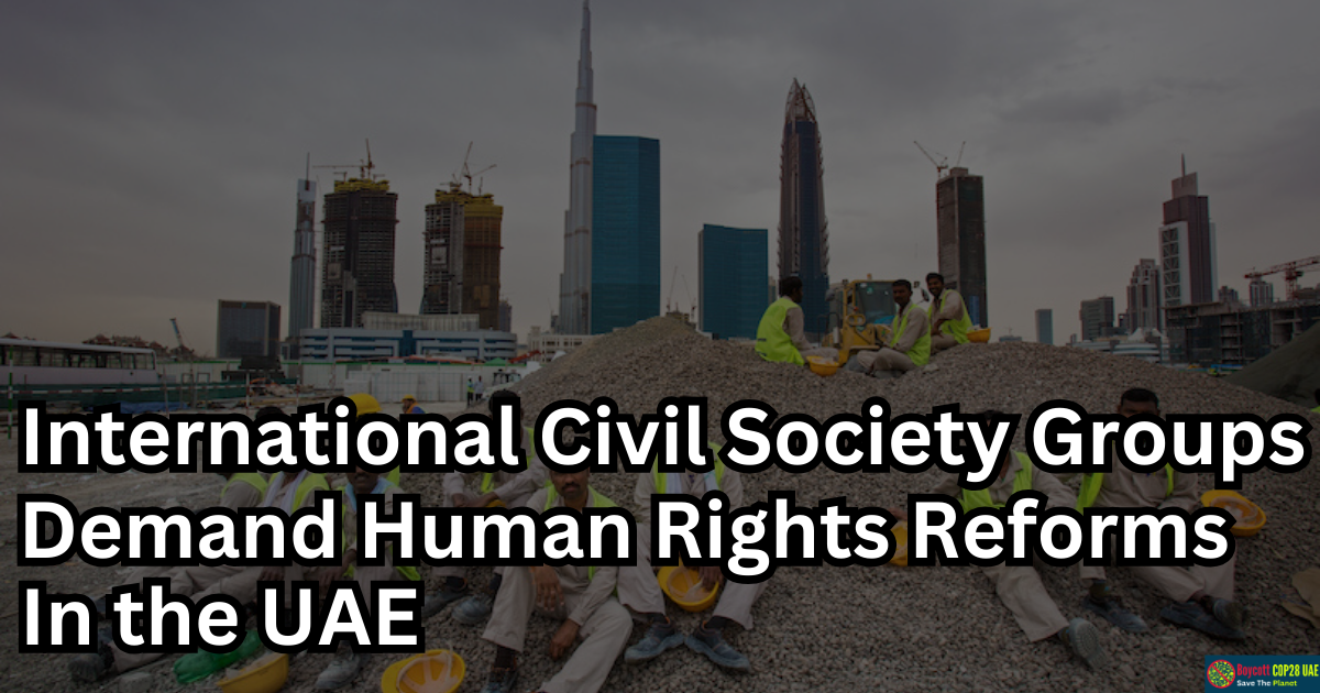 International Civil Society Groups Demand Human Rights Reforms Ahead Of COP28 In the UAE