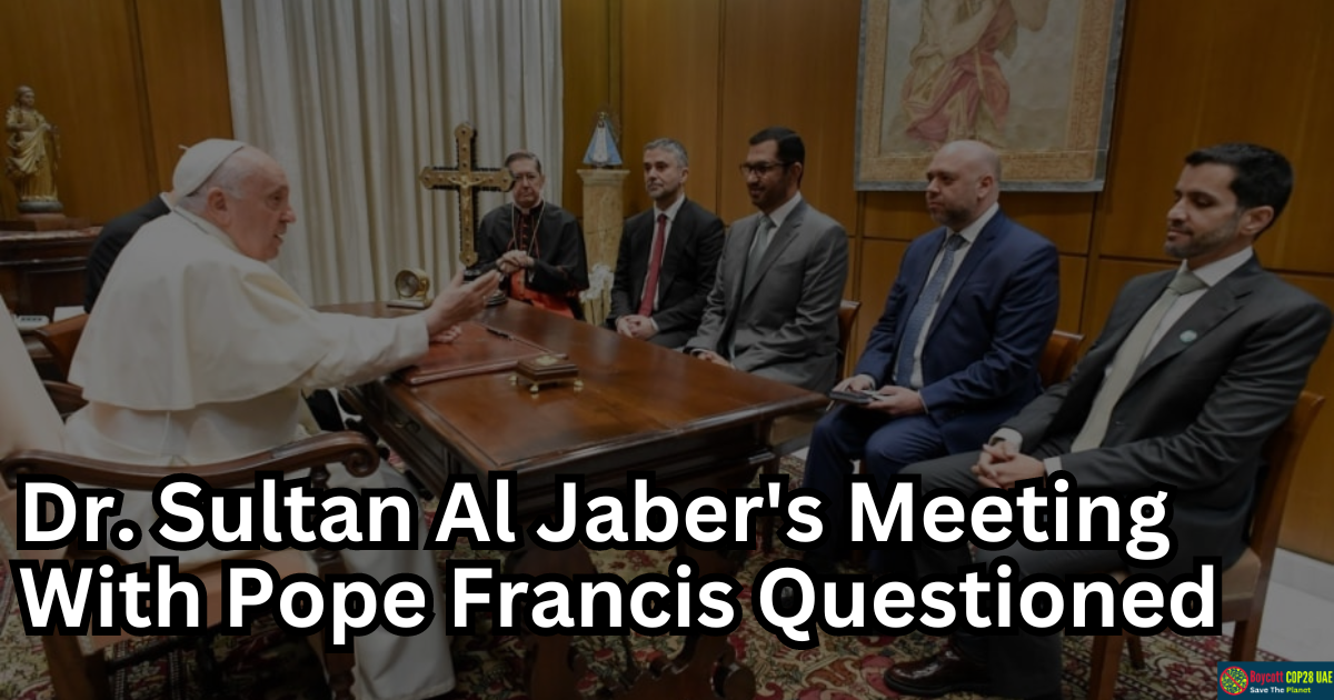 Dr. Sultan Al Jaber's Climate Commitment Questioned Amid Meeting With Pope Francis
