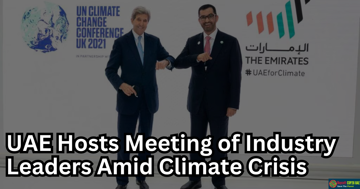 UAE Hosts Historic Meeting of Industry Leaders To Combat Climate Crisis