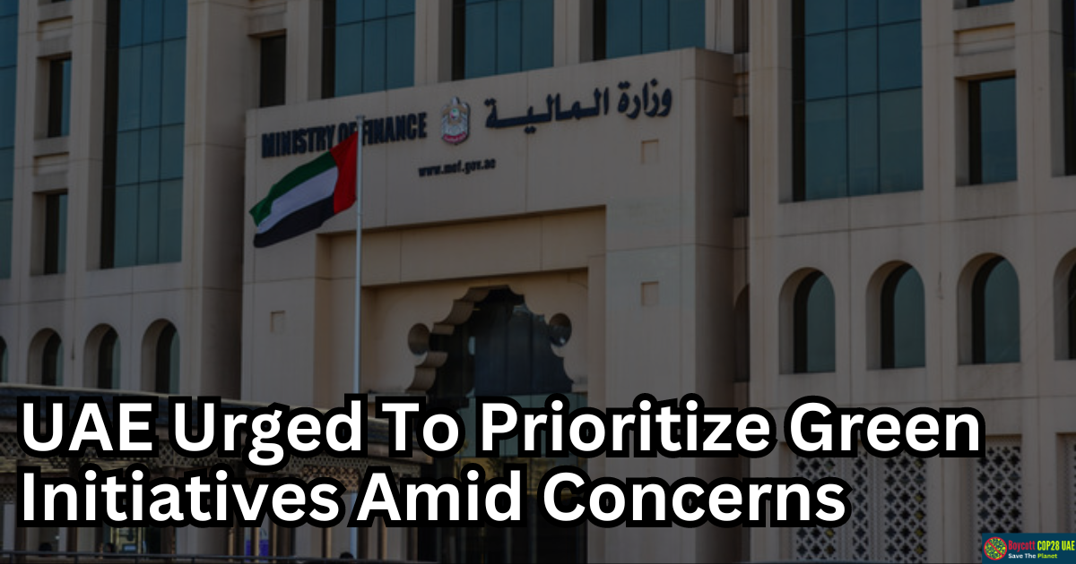 UAE Urged To Prioritize Green Initiatives Amid Concerns Over Environmental Impact Of Oil Industry