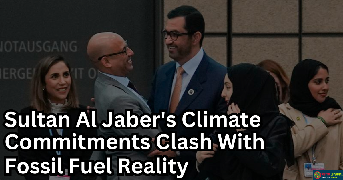 UAE's Sultan Al Jaber's Climate Commitments Clash With Fossil Fuel Reality