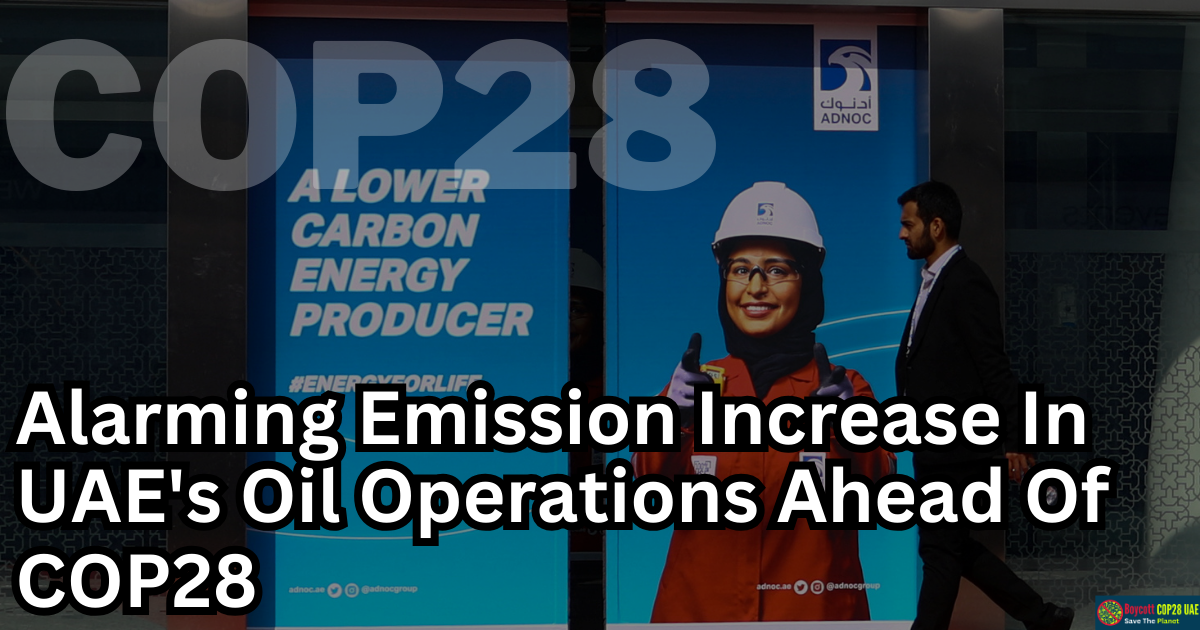 Exposing Alarming Emission Increase In UAE's Oil Operations Ahead Of COP28