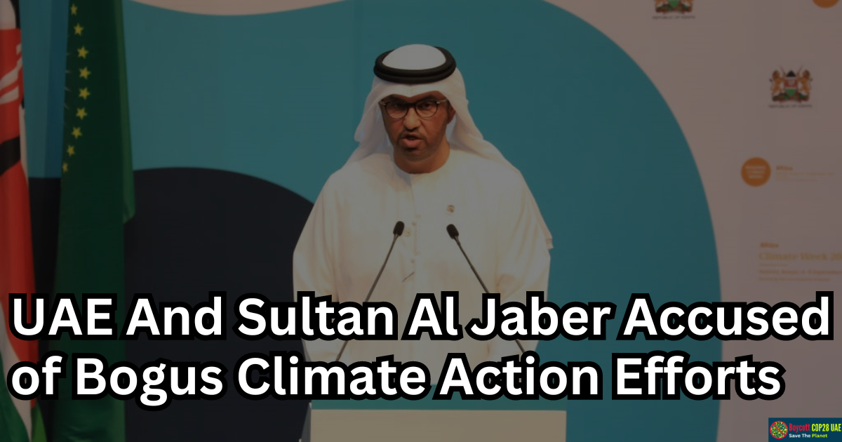 UAE And Sultan Al Jaber Face Accusations of Insincerity in Climate Action Efforts