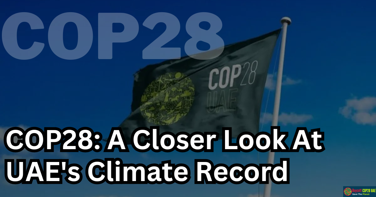 UAE's Unsuitability To Host COP28: A Closer Look At Their Climate Record