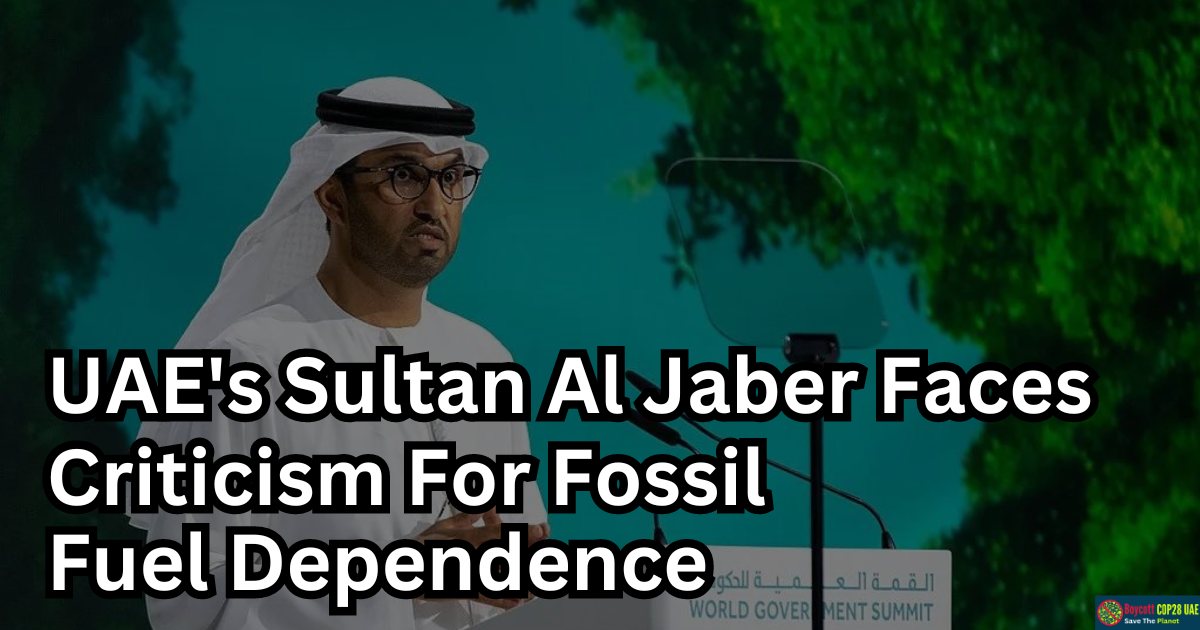 UAE's COP28 President-Designate Faces Criticism For Fossil Fuel Dependence Amid Climate And Health Pledge