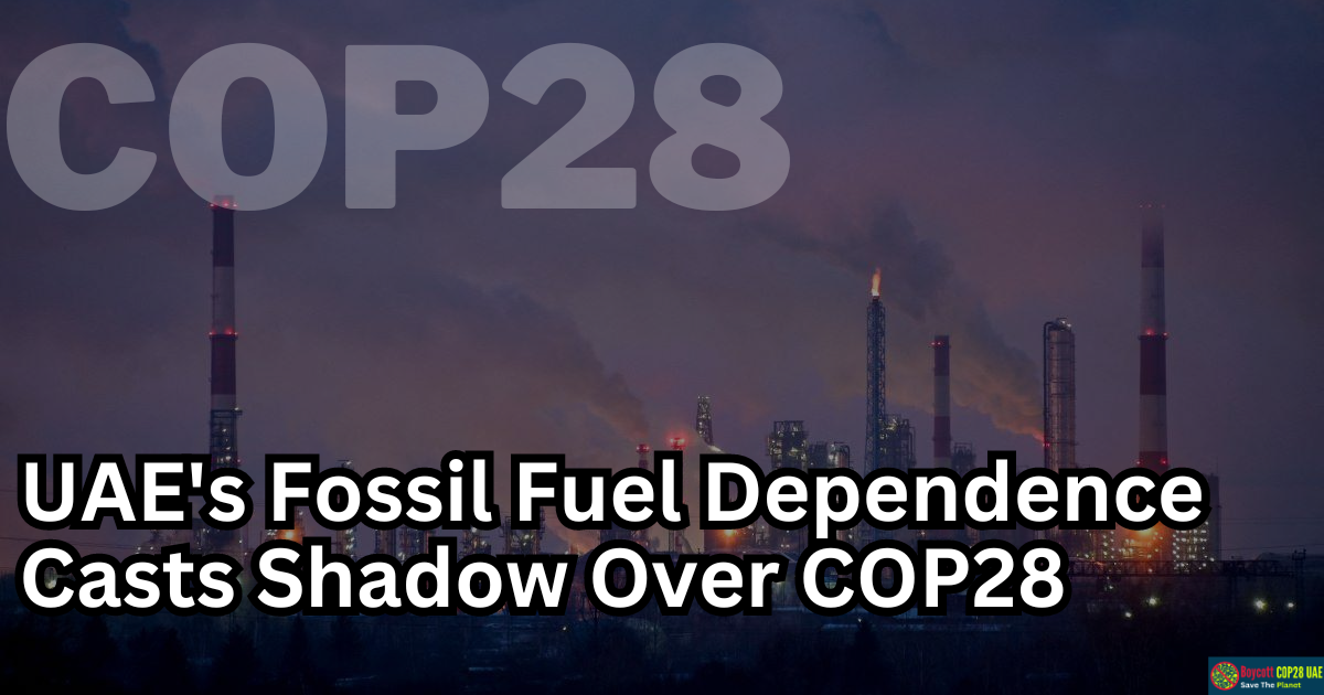 Tensions Rise as UAE's Fossil Fuel Dependence Casts Shadow Over COP28