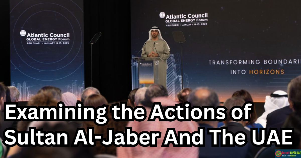 The Realities of Climate Action: Examining the Actions of Sultan Al-Jaber And The UAE