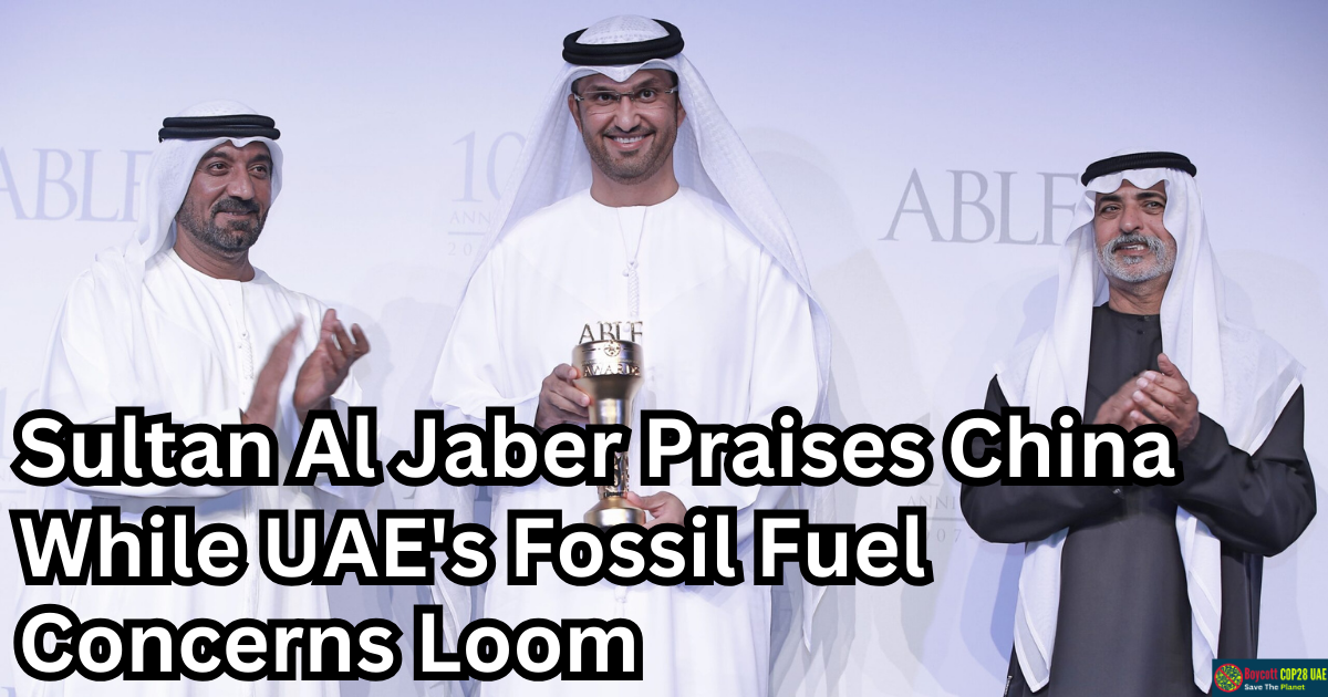Mr Sultan Al Jaber Praises China While UAE's Fossil Fuel Concerns Loom