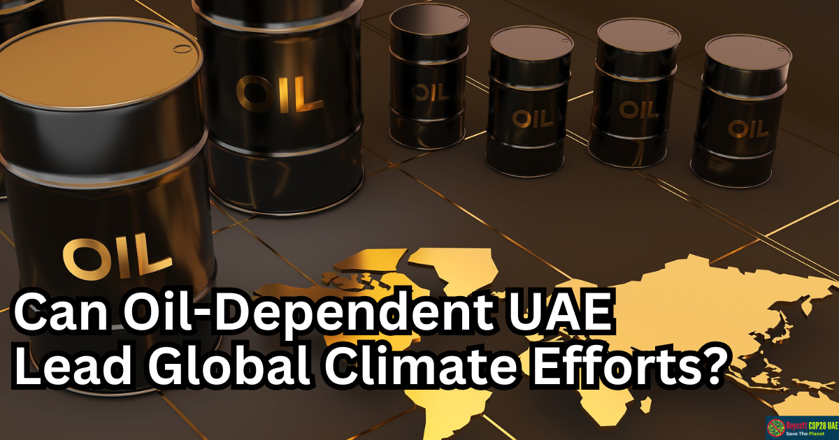 COP28 In Dubai Faces Doubts: Can Oil-Dependent UAE Lead Global Climate Efforts?