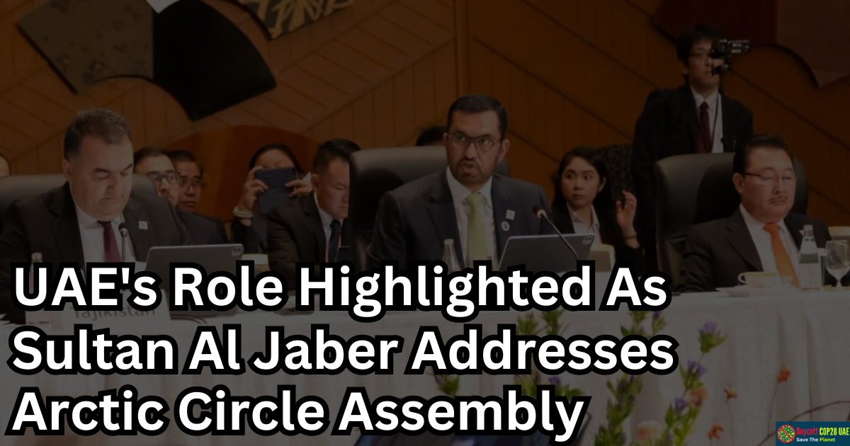 Climate Crisis: UAE's Role Highlighted As Sultan Al Jaber Addresses Arctic Circle Assembly