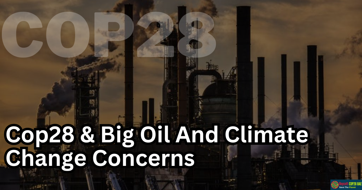 COP28 Hosting In UAE Questioned Amidst Big Oil And Climate Change Concerns