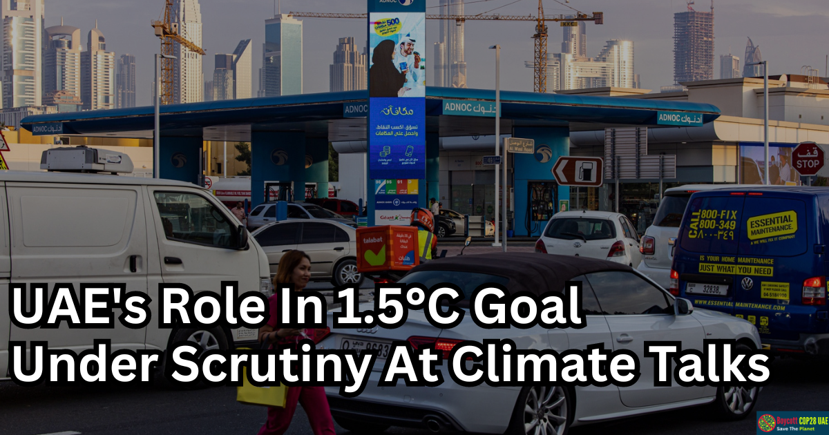 UAE's Role In 1.5°C Goal Under Scrutiny At Climate Talks