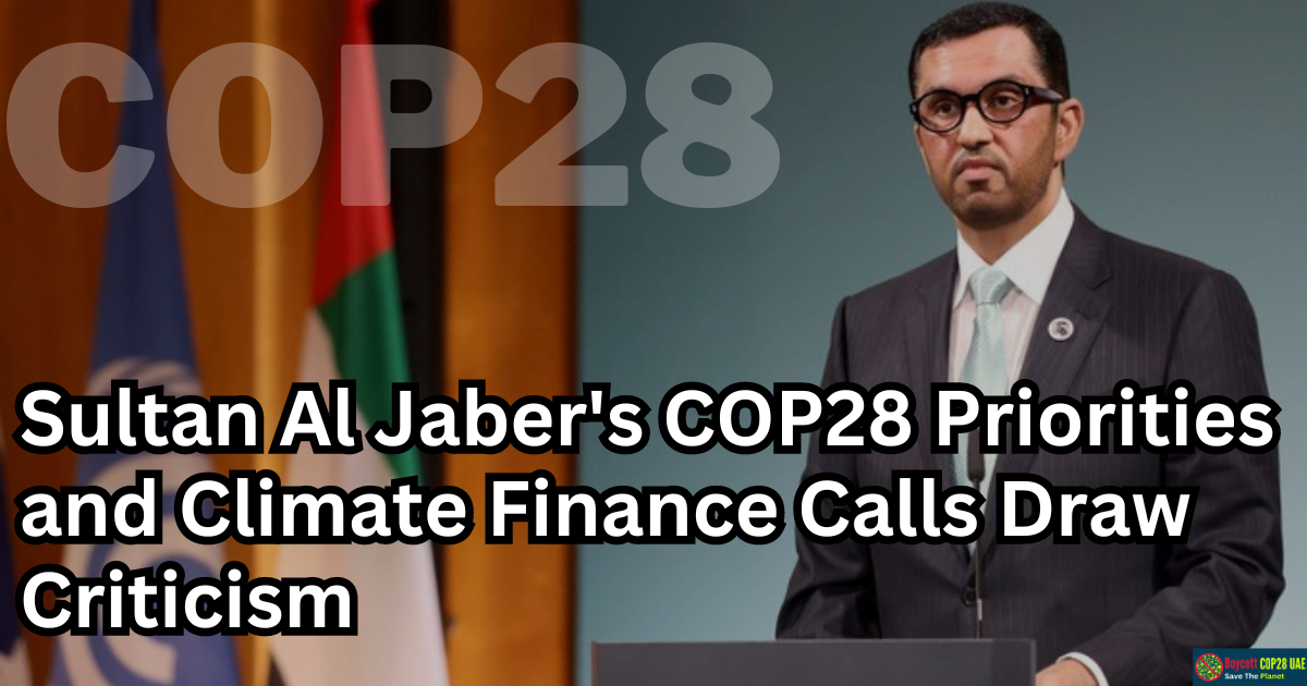 Sultan Al Jaber's COP28 Priorities and Climate Finance Calls Draw Criticism