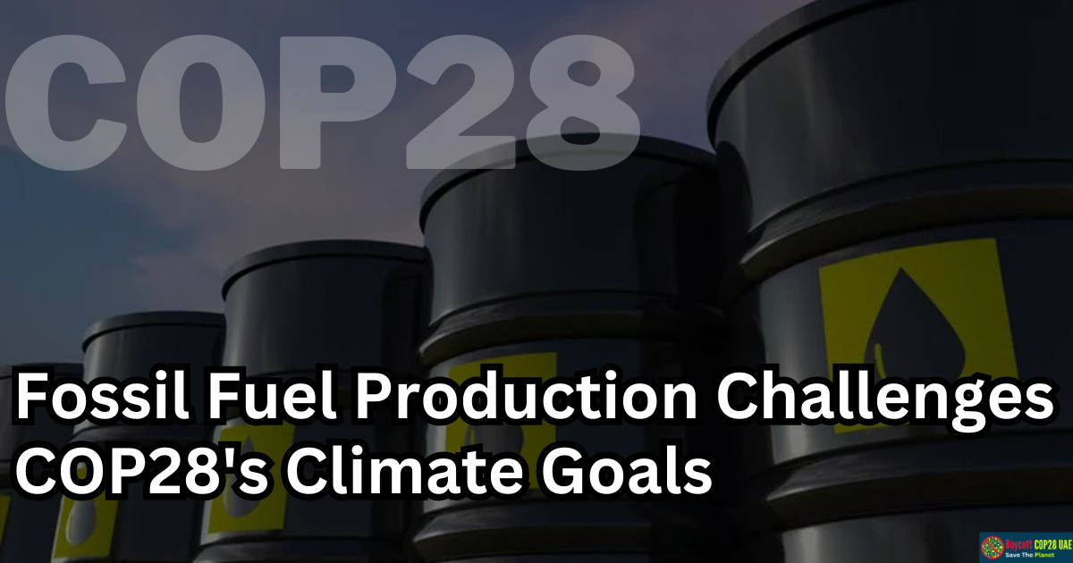 UAE's And Other Countries' Fossil Fuel Production Challenges COP28's Climate Goals
