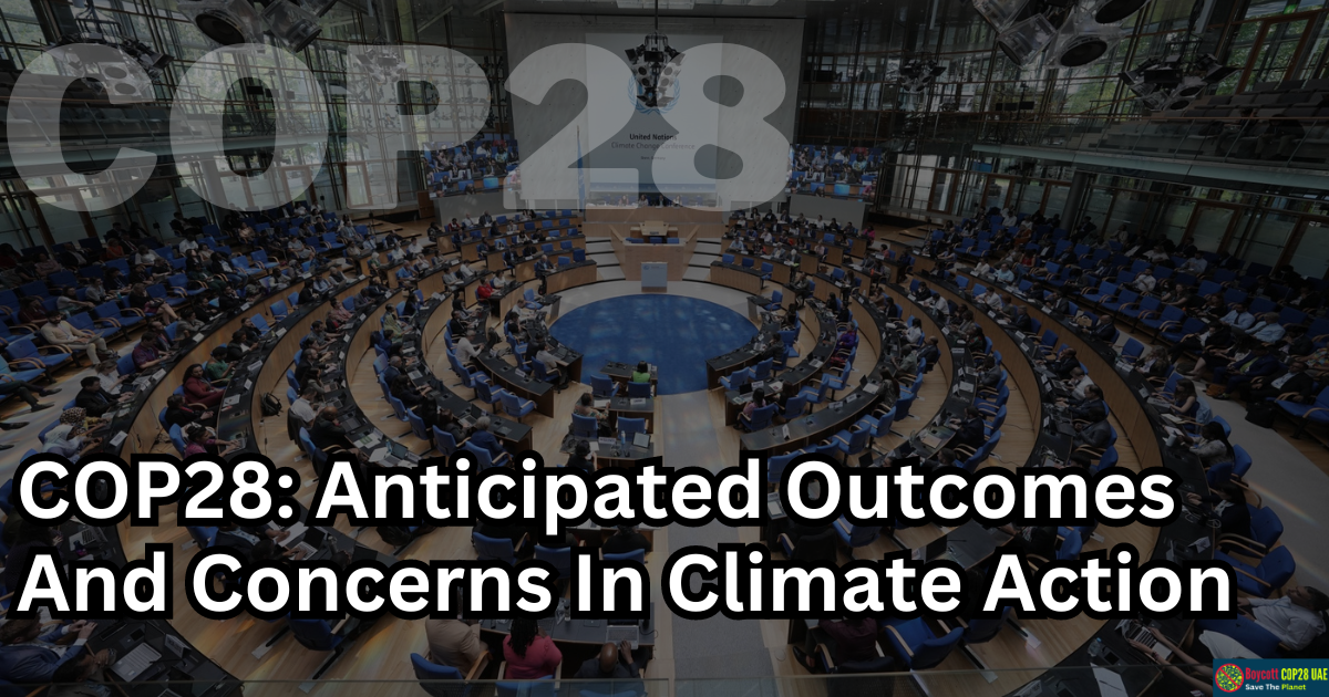 COP28: Anticipated Outcomes And Concerns In Climate Action
