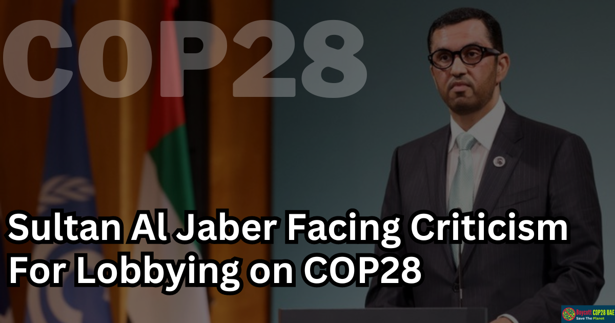 Sultan Al Jaber Faces Criticism Ahead Of COP28 For Alleged Lobbying And Inaction On Climate Action