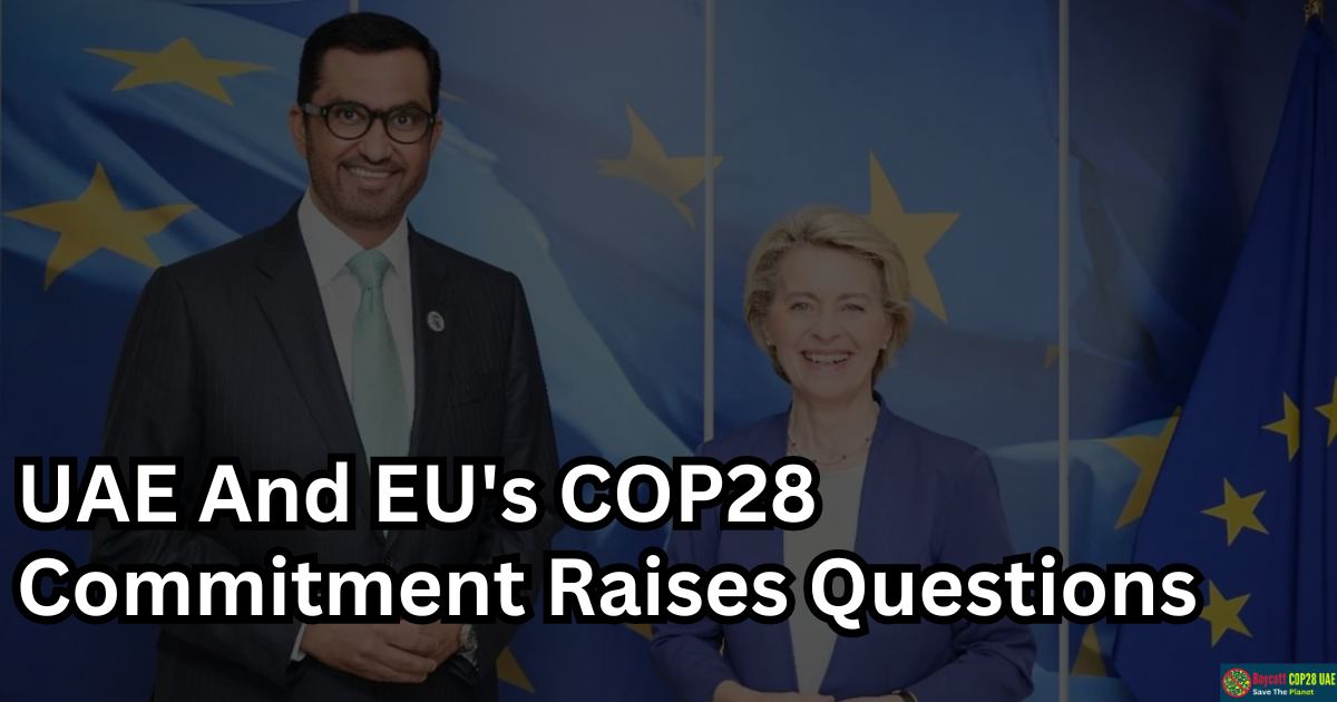 UAE And EU's COP28 Commitment Raises Questions On Environmental Impact