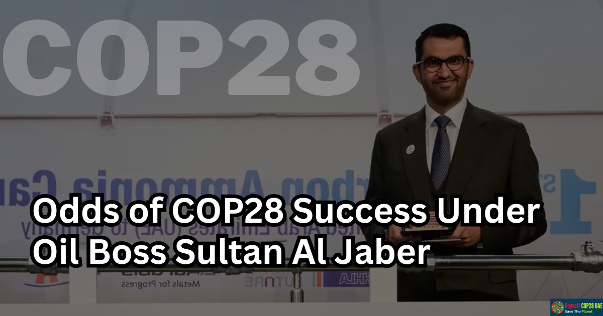 Can COP28 Be Successful Under The Leadership of Oil Boss Sultan Al Jaber?