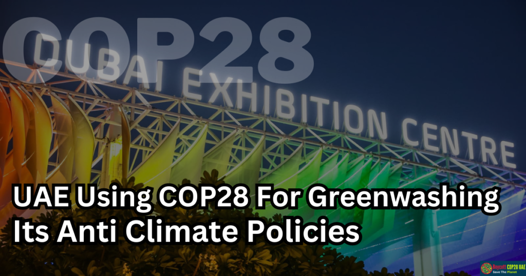 How UAE Using COP28 For Greenwashing Its Anti Climate Policies