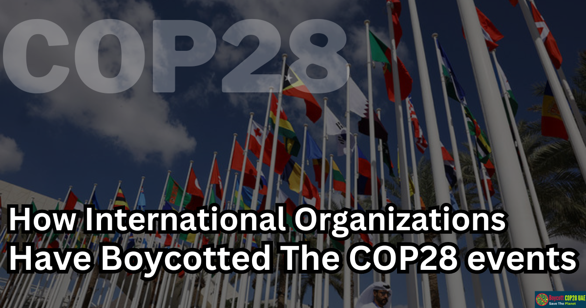 How International Organizations Have Boycotted The COP28 events